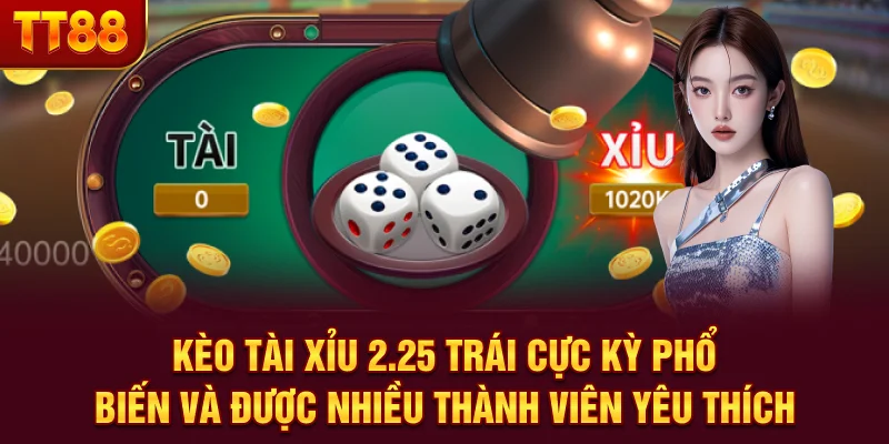 Kèo tài xỉu 2.25 trái cực kỳ phổ biến và được nhiều thành viên yêu thích